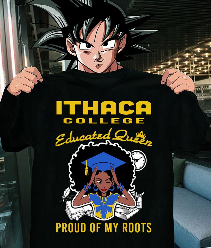 Black Girl Ithaca College Educated Queen Proud Of My Roots t-shirt shirt