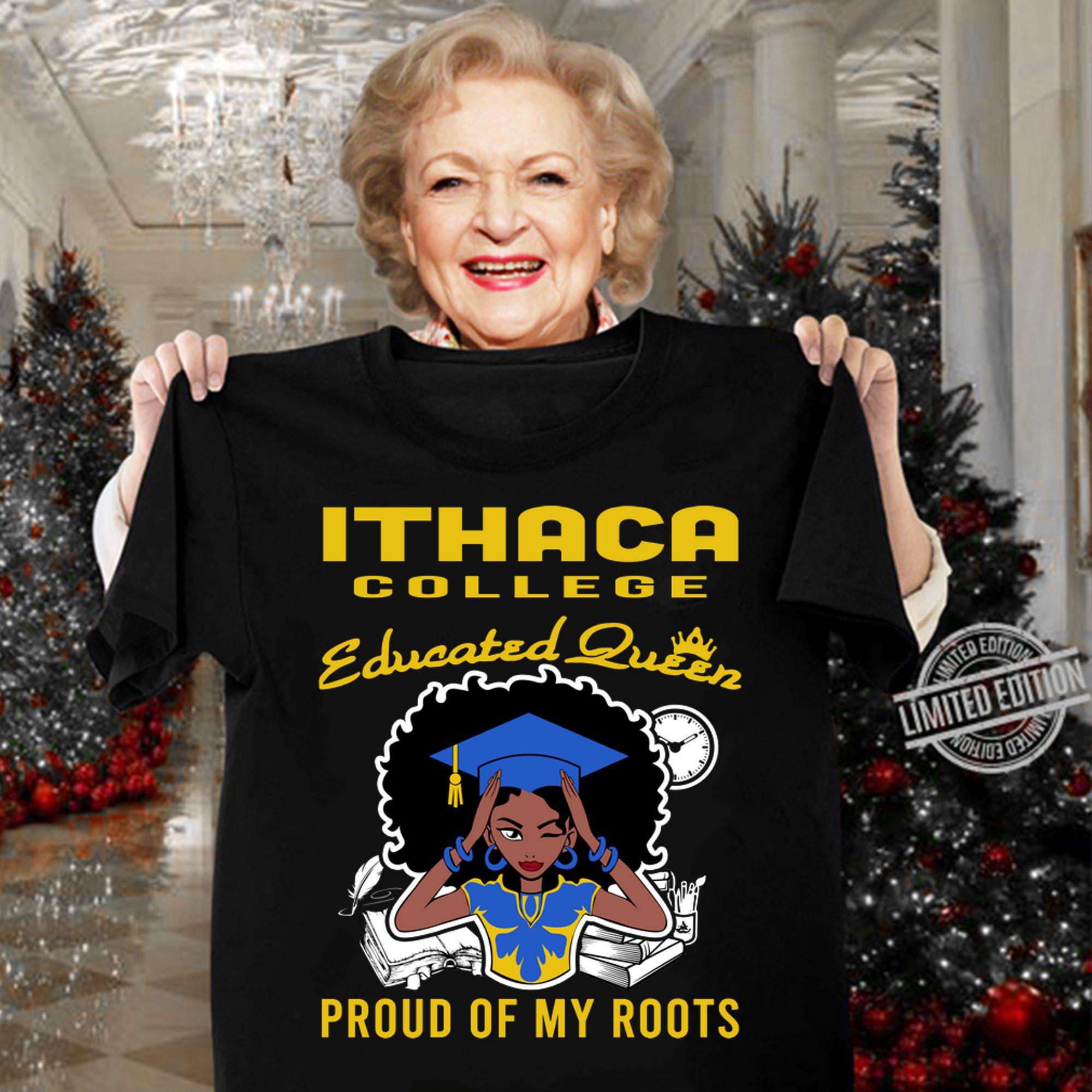 Black Girl Ithaca College Educated Queen Proud Of My Roots t-shirt woman shirt