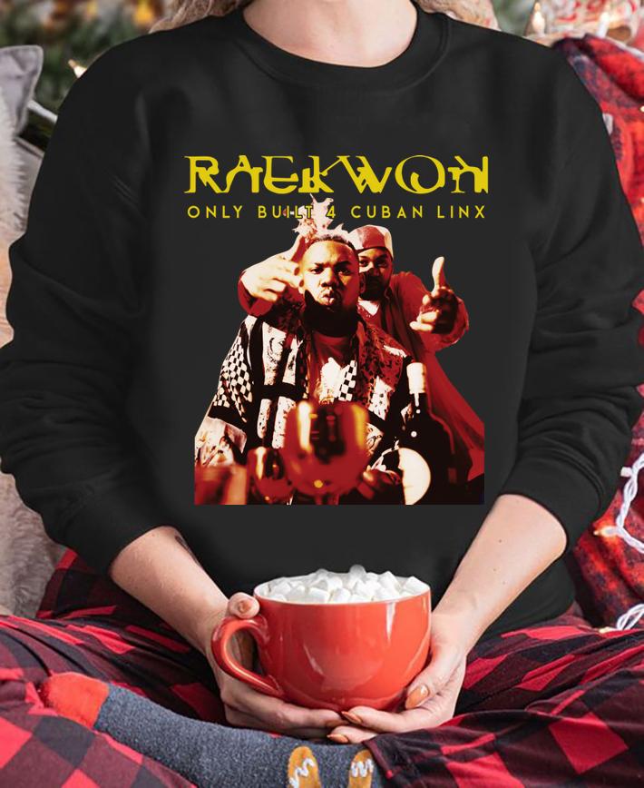 Raekwon Only Built 4 Cuban Link Rapper t-shirt sweatshirt