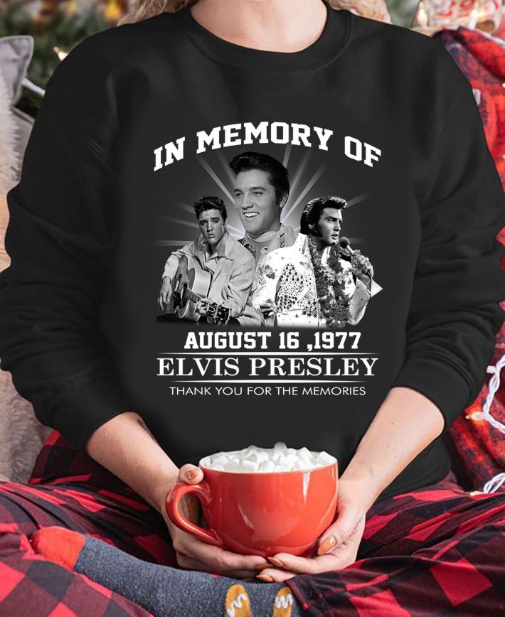 In memory of Elvis Presley August 16 1977 thank you for the memories t-shirt sweatshirt