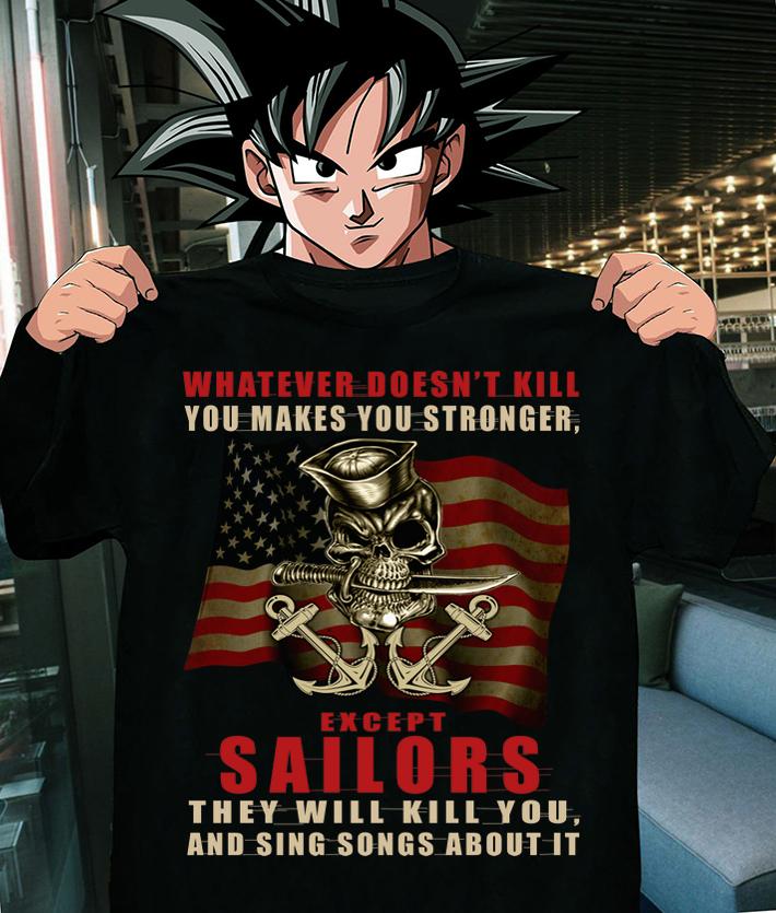 Whatever doesn't kill you makes you stronger except sailors t-shirt shirt