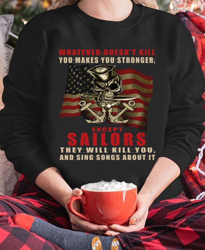 Whatever doesn't kill you makes you stronger except sailors t-shirt sweatshirt