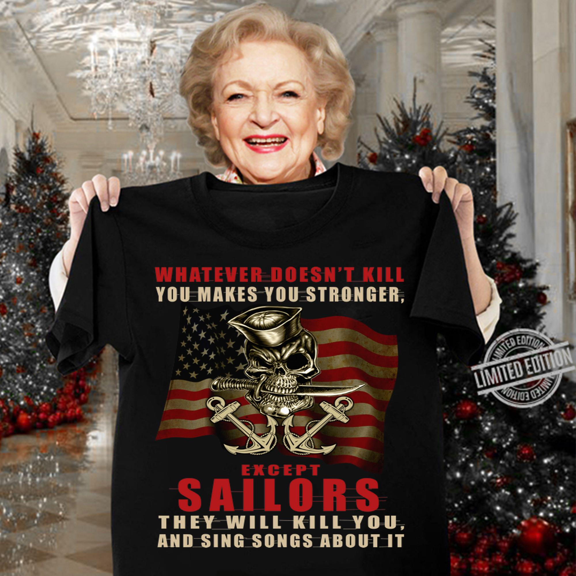Whatever doesn't kill you makes you stronger except sailors t-shirt woman shirt