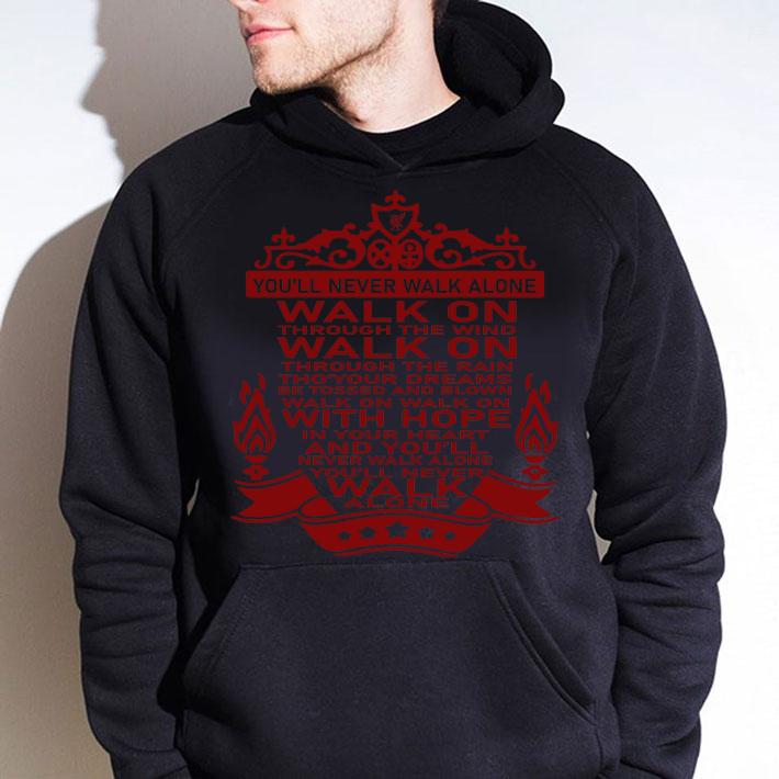 Liverpool You'll Never Walk Alone Walk On Through The Wind Walk t-shirt hoodie