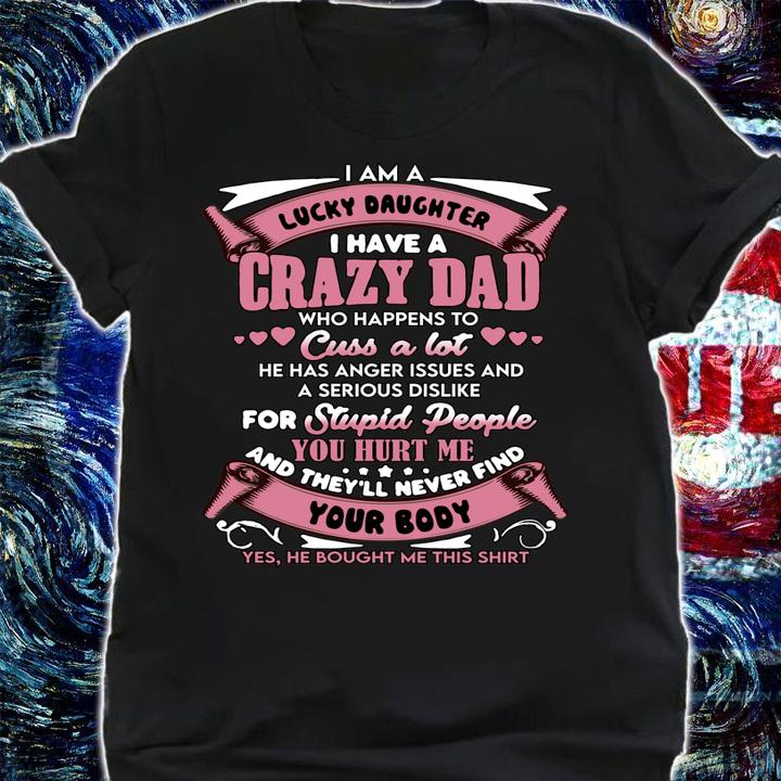 I am a lucky daughter I have a crazy dad t-shirt shirt