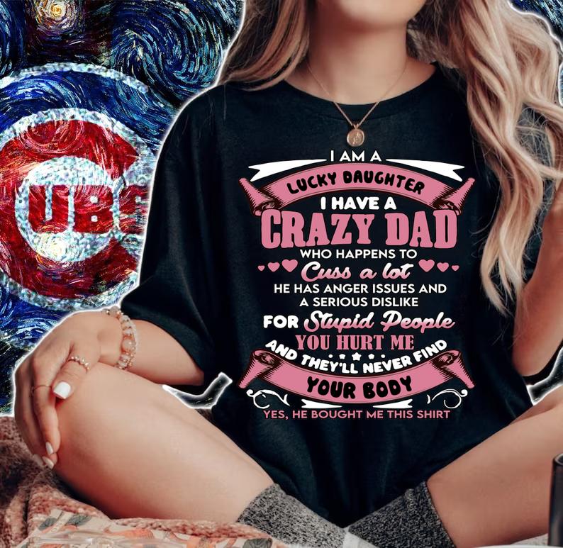 I am a lucky daughter I have a crazy dad t-shirt woman shirt