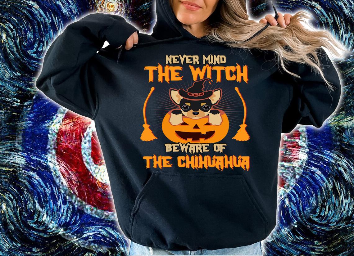 Never Mind The Witch Beware Of The Chihuahua t-shirt hoodie