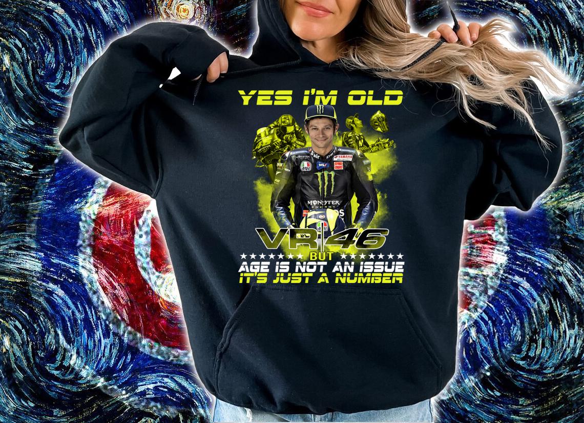 Valentino Rossi yes i’m old VR46 but age is not an issue it’s just a number t-shirt hoodie