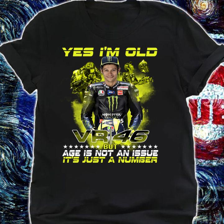 Valentino Rossi yes i’m old VR46 but age is not an issue it’s just a number t-shirt shirt