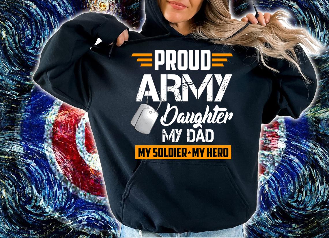 Proud Army Daughter Military Dad My Soldier My Hero t-shirt hoodie