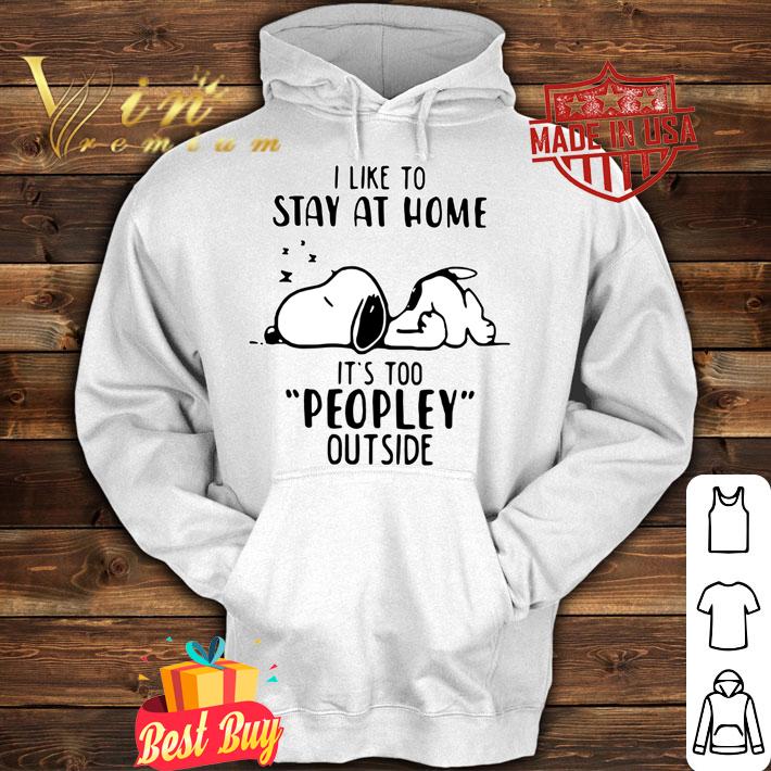 Snoopy I Like To Stay At Home It’s Too Peopley Outside t-shirt hoodie
