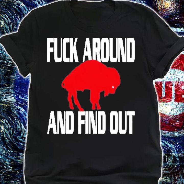 Buffalo Bills Fuck Around And Find Out Shirt t-shirt shirt