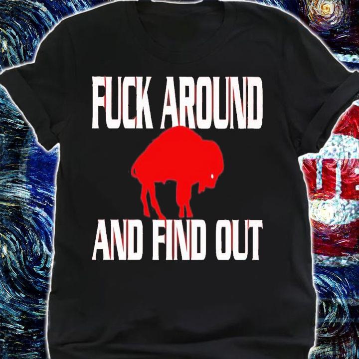 Fuck around and find out Buffalo Bills shirt t-shirt shirt