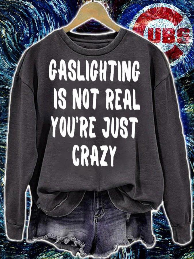 Gaslighting Is Not Real You're Just Crazy Funny Shirt t-shirt sweatshirt
