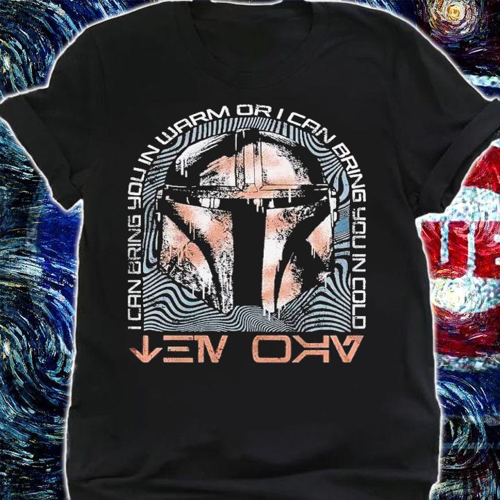 I can bring you in warm or I can bring you in cold Bounty Hunter shirt t-shirt shirt