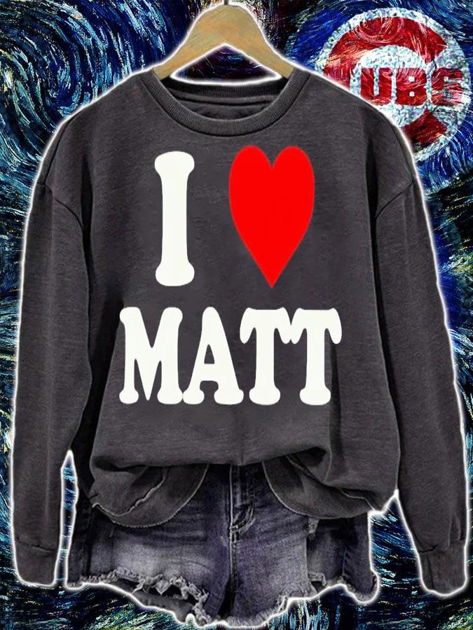I love Matt shirt t-shirt sweatshirt