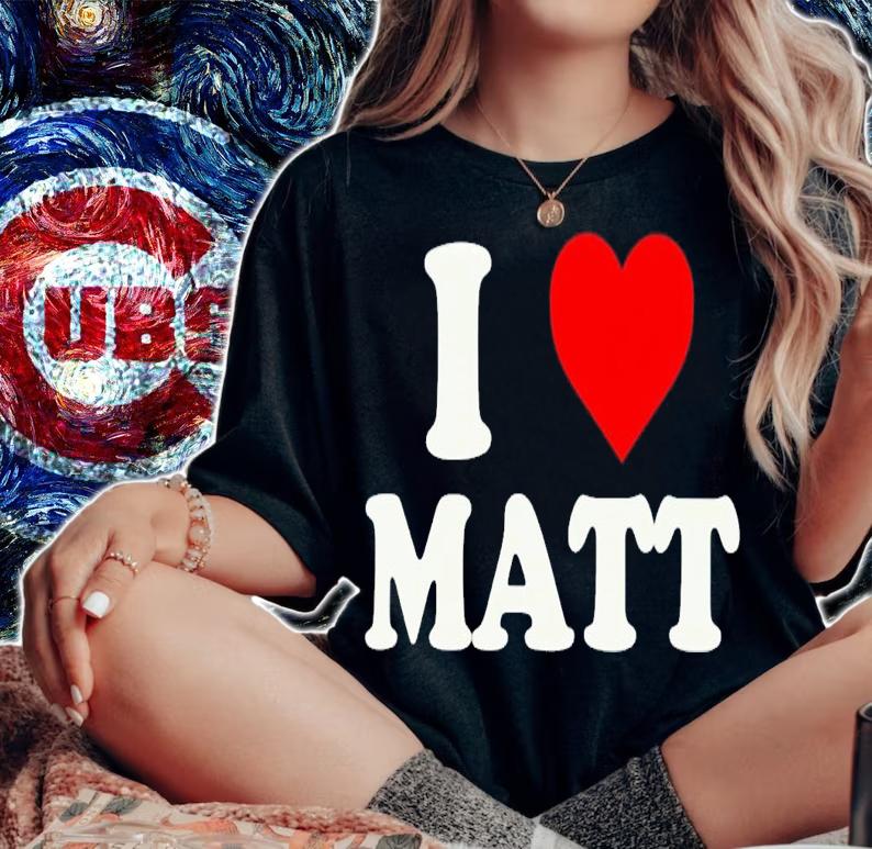 I love Matt shirt t-shirt woman shirt