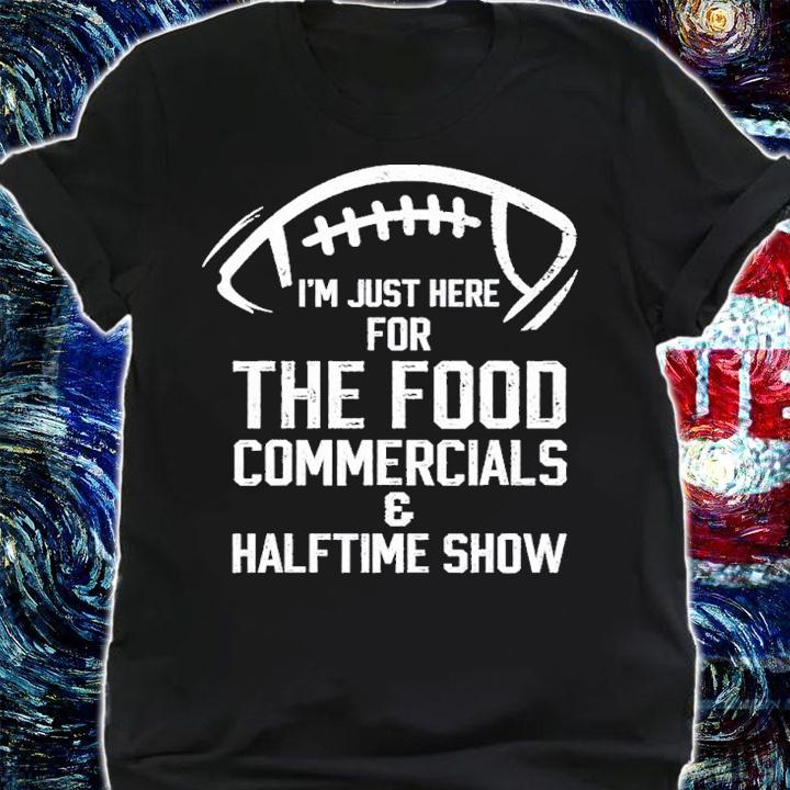 I'm Just Here For The Food Commercials And Halftime Show Shirt t-shirt shirt