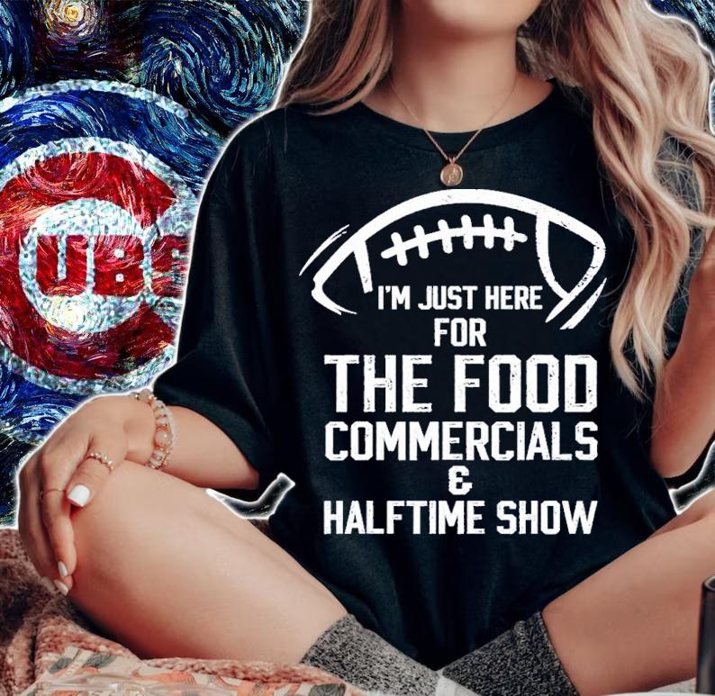 I'm Just Here For The Food Commercials And Halftime Show Shirt t-shirt woman shirt