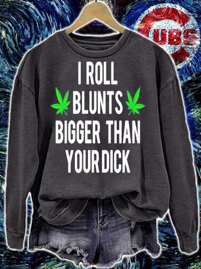 I Roll Blunts Bigger Than Your Dick shirt t-shirt sweatshirt