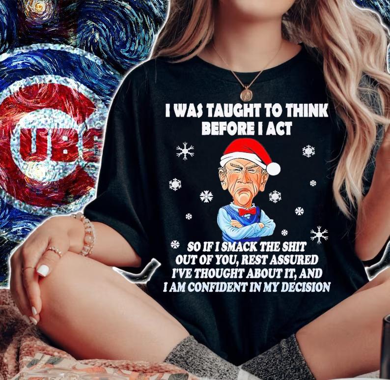 I was taught to think before I act so if I smack the shit out of you Christmas shirt t-shirt woman shirt