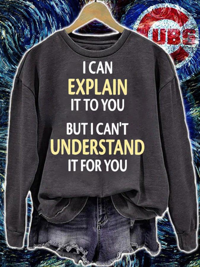 I can explain it to you but i can't understand it for you shirt t-shirt sweatshirt