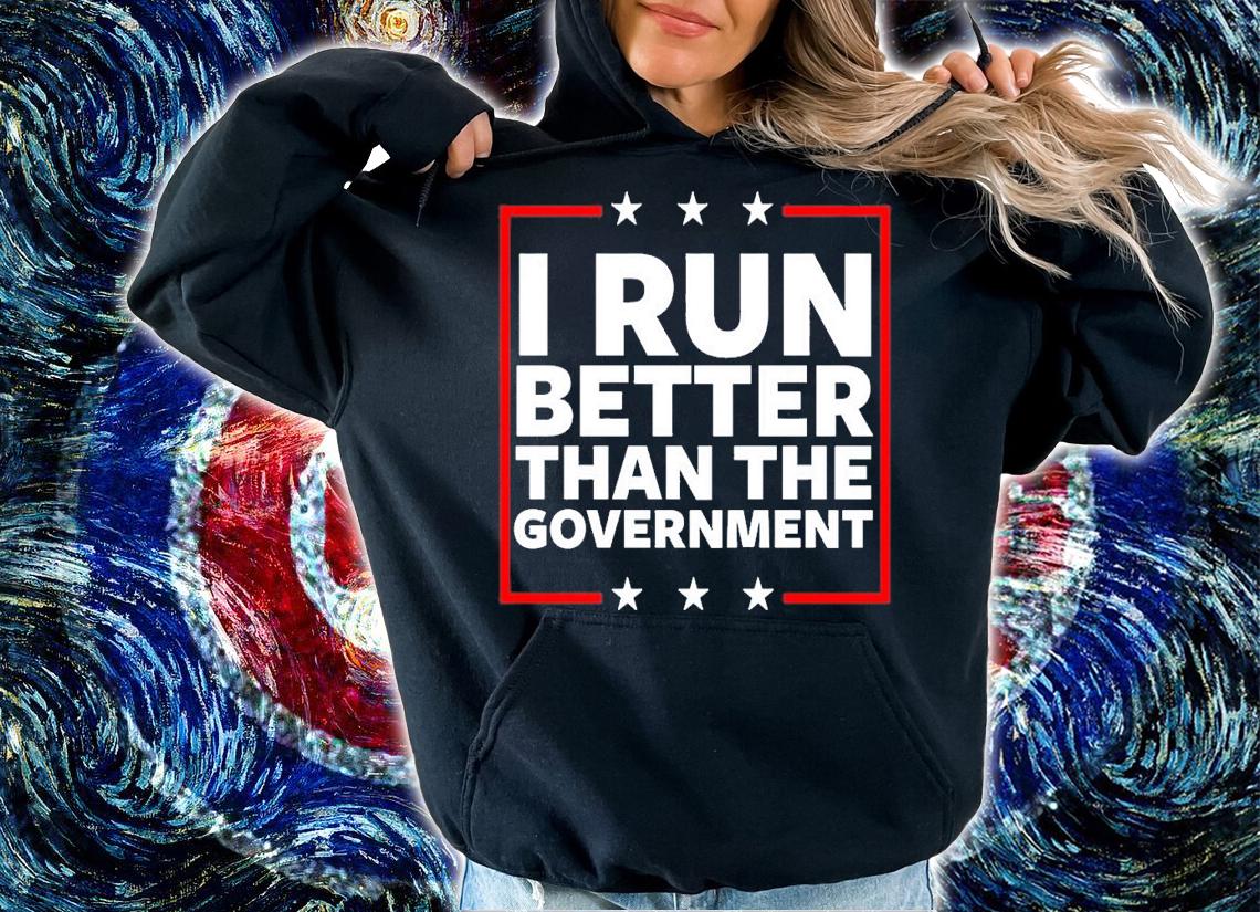 I Run Better Than The Government T-Shirt t-shirt hoodie