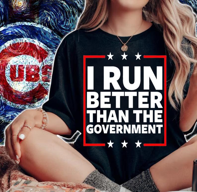 I Run Better Than The Government T-Shirt t-shirt woman shirt