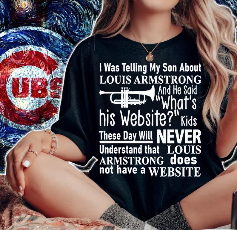I was telling my son about louis armstrong shirt t-shirt woman shirt
