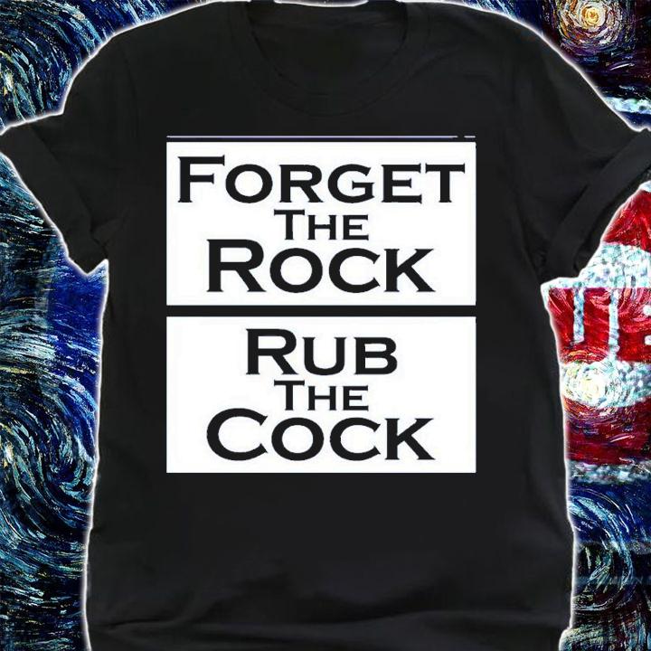 Forget The Rock Rub The Cock Zip Up T-Shirt t-shirt shirt