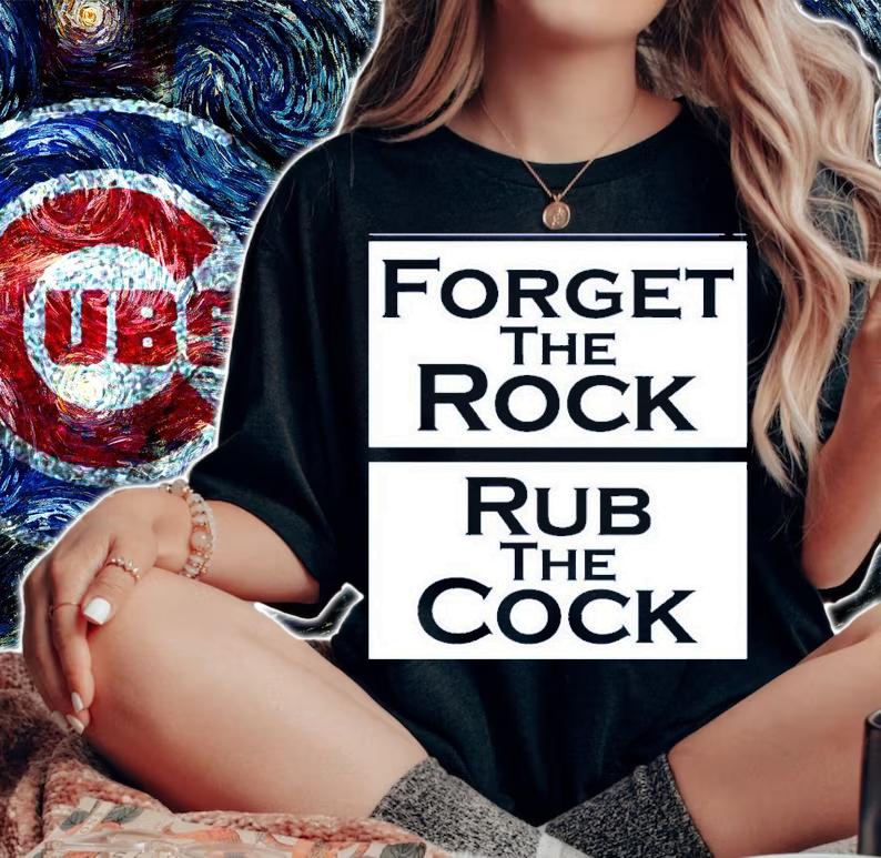 Forget The Rock Rub The Cock Zip Up T-Shirt t-shirt woman shirt