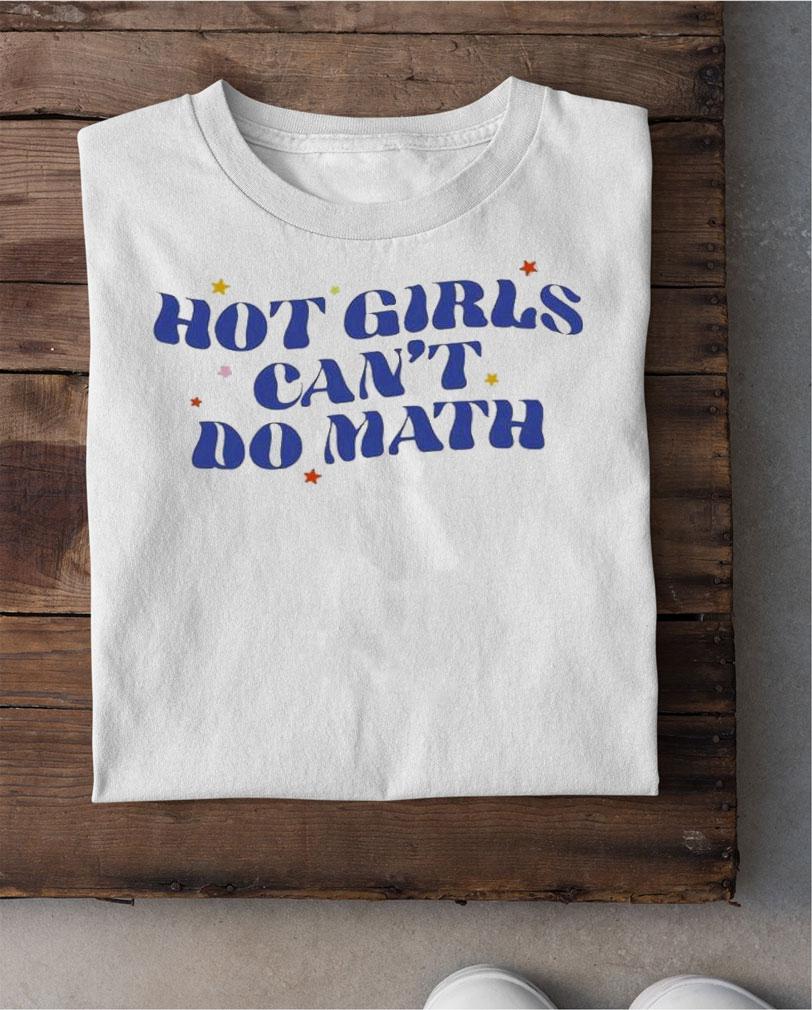 Hot Girls Can't Do Math T-Shirt t-shirt