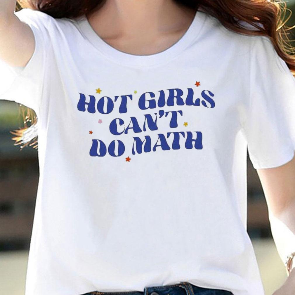 Hot Girls Can't Do Math T-Shirt t-shirt