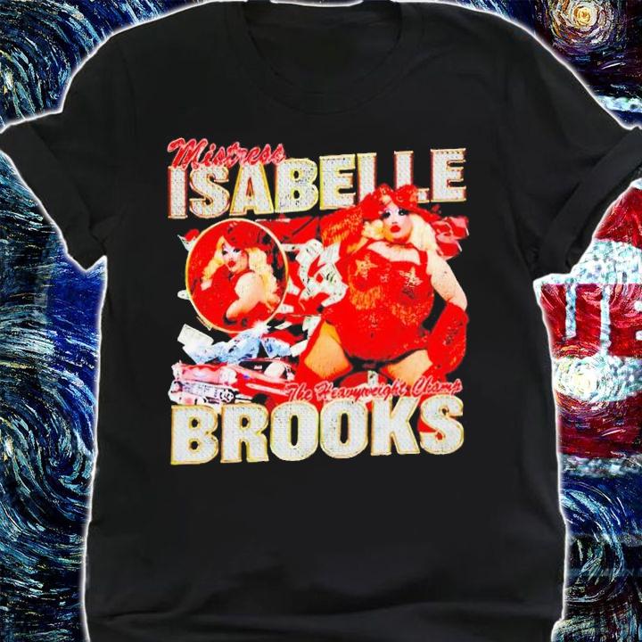 Mistress Isabelle The Heavyweight Champ shirt t-shirt