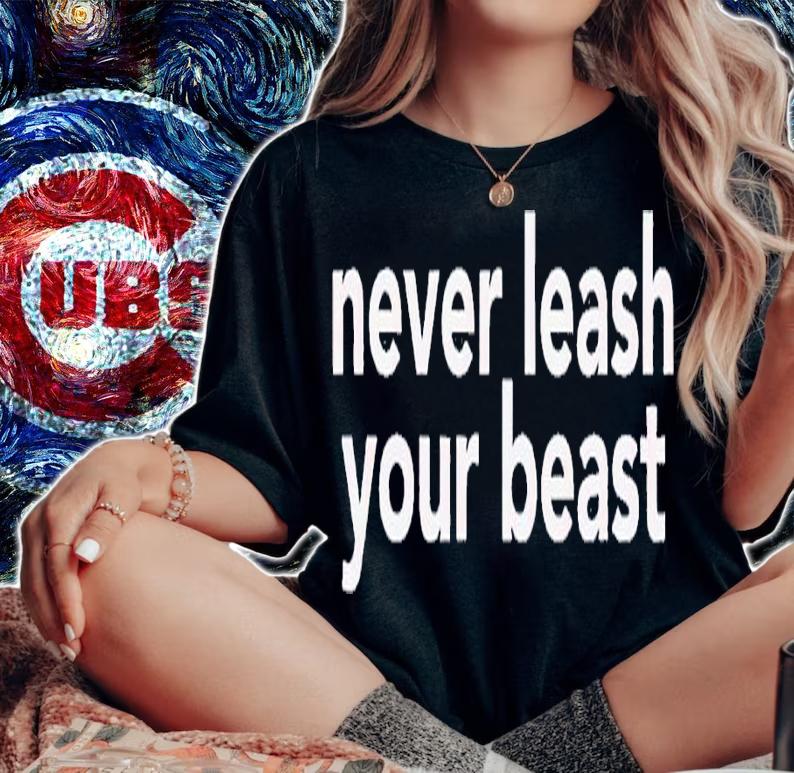 Never leash your beast shirt t-shirt woman shirt