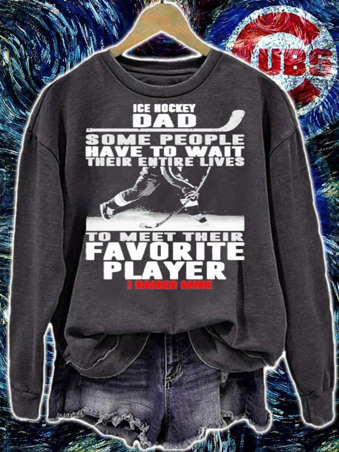 Ice Hockey Dad Some People Have To Wait Their Entire Lives Shirt t-shirt sweatshirt