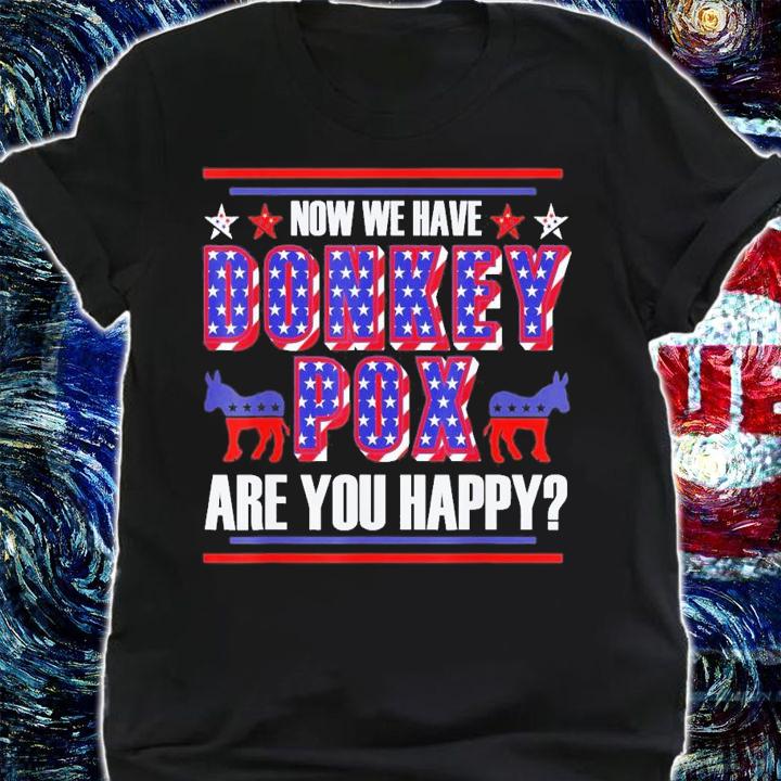 Now We Have Donkey Pox Are You Happy Trump 2024 T-Shirt t-shirt
