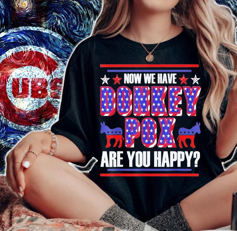 Now We Have Donkey Pox Are You Happy Trump 2024 T-Shirt t-shirt