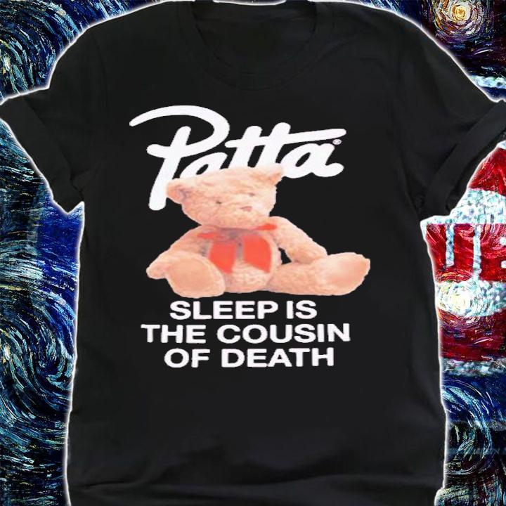 Patta Teddy Bear sleep is the cousin of death shirt t-shirt shirt