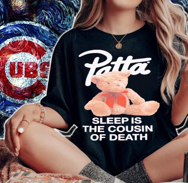 Patta Teddy Bear sleep is the cousin of death shirt t-shirt woman shirt