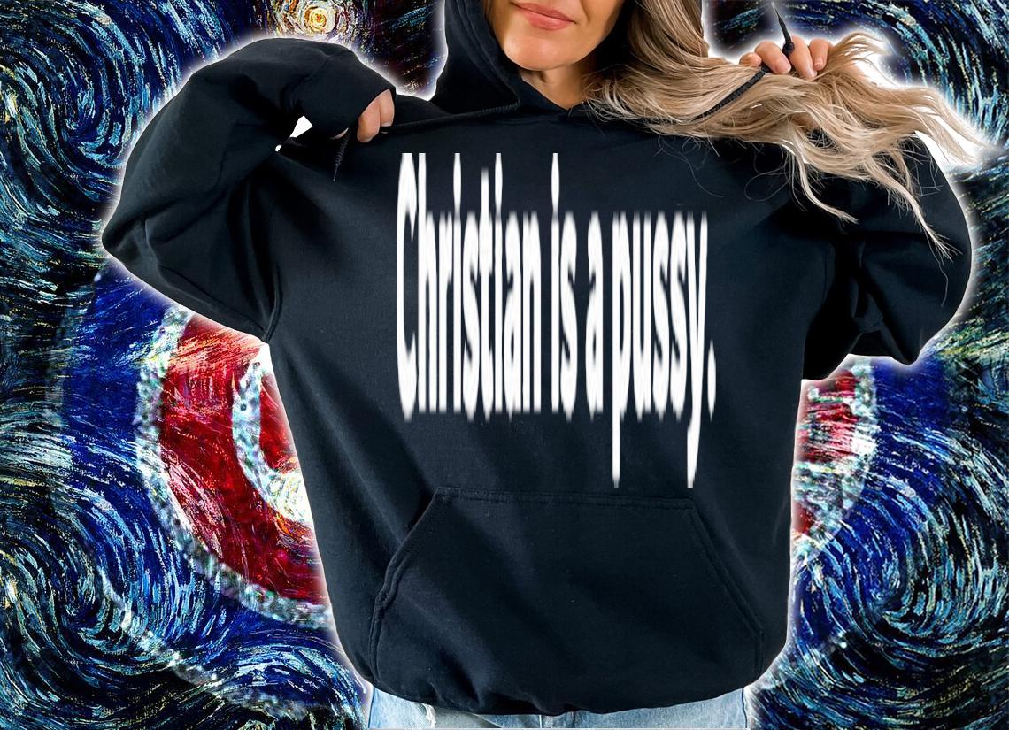 Christian is a pussy shit t-shirt