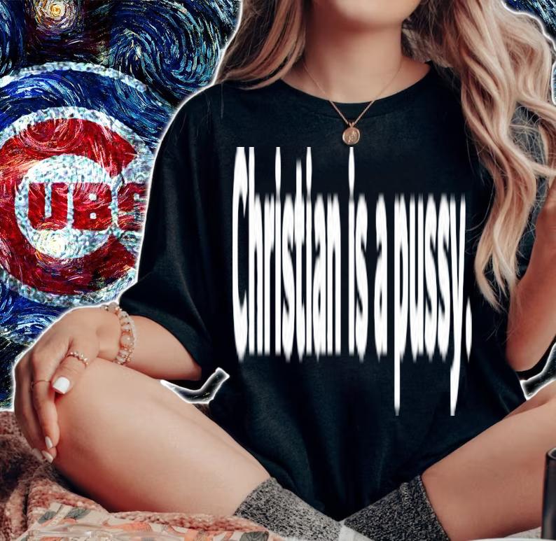 Christian is a pussy shit t-shirt