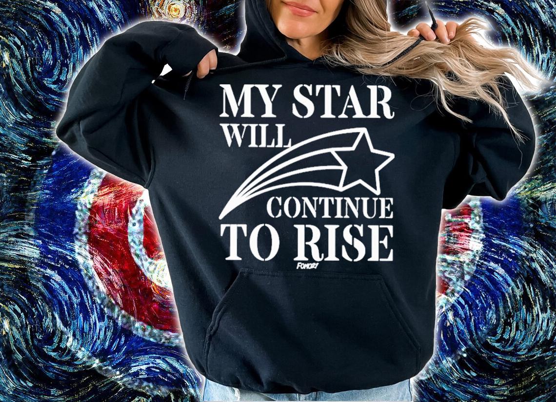 My Star Will Continue To Rise Fomo 21 Shirt t-shirt hoodie