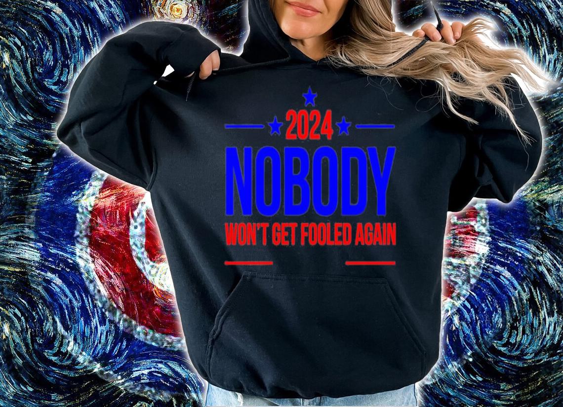 Nobody 2024 Won't Get Fooled Again T-Shirt t-shirt