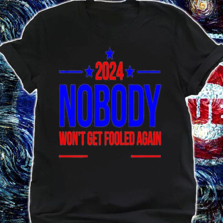 Nobody 2024 Won't Get Fooled Again T-Shirt t-shirt