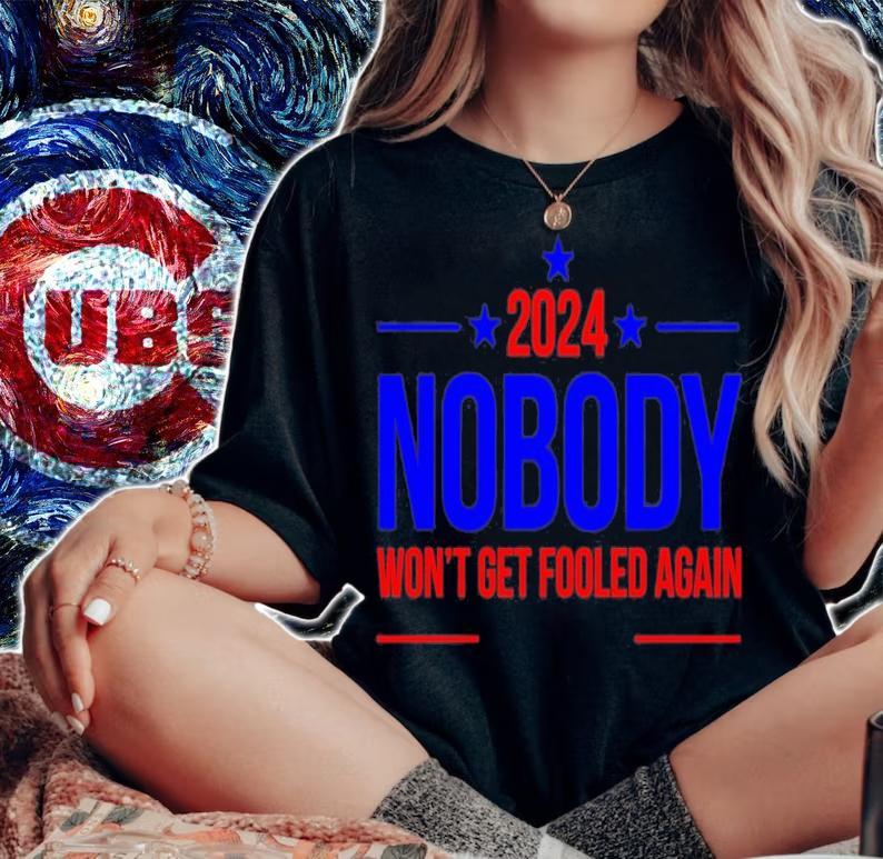 Nobody 2024 Won't Get Fooled Again T-Shirt t-shirt