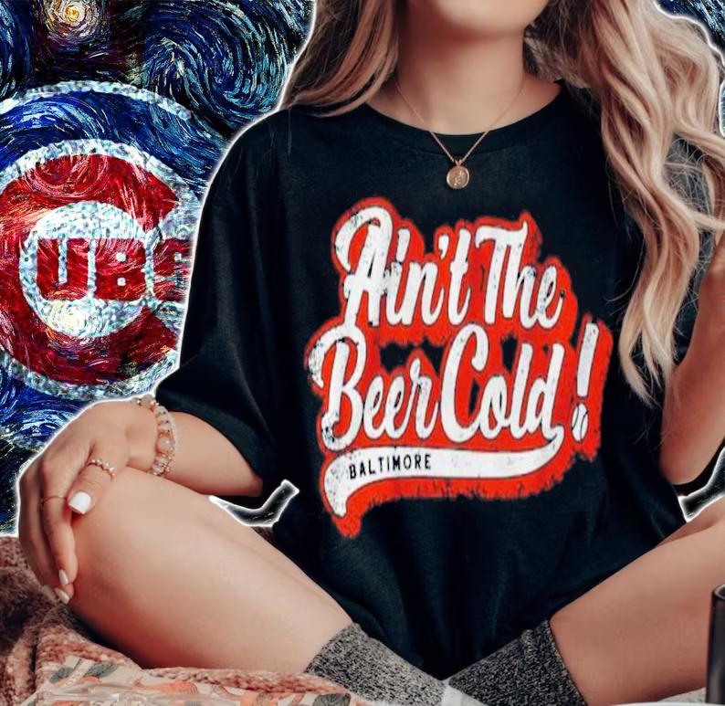 Ain't The Beer Cold Baltimore Orioles Shirt t-shirt woman shirt