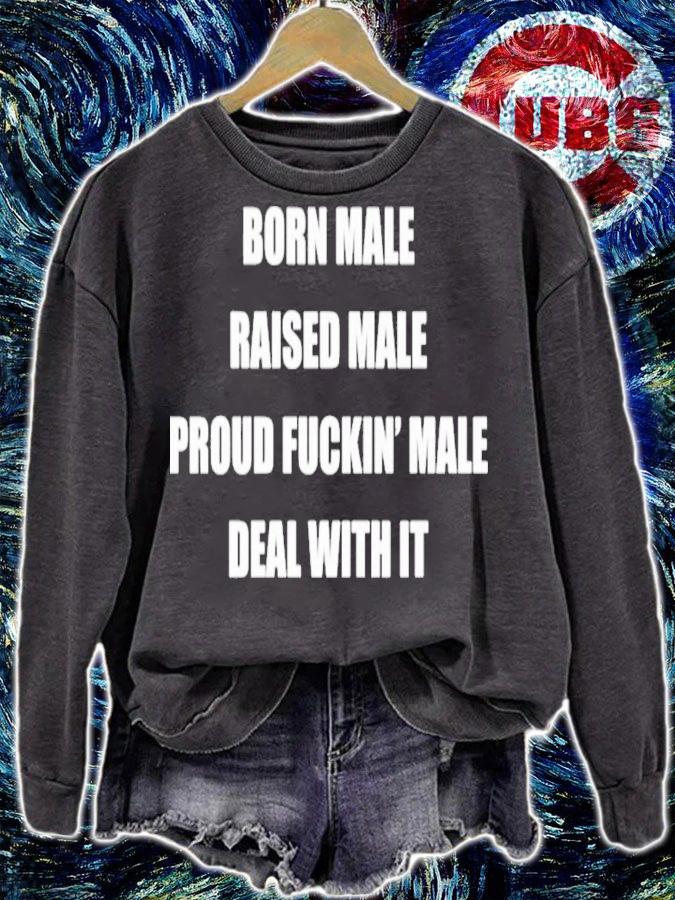 Born Male Raised Male Proud Fuckin' Male Deal With It T-Shirt t-shirt