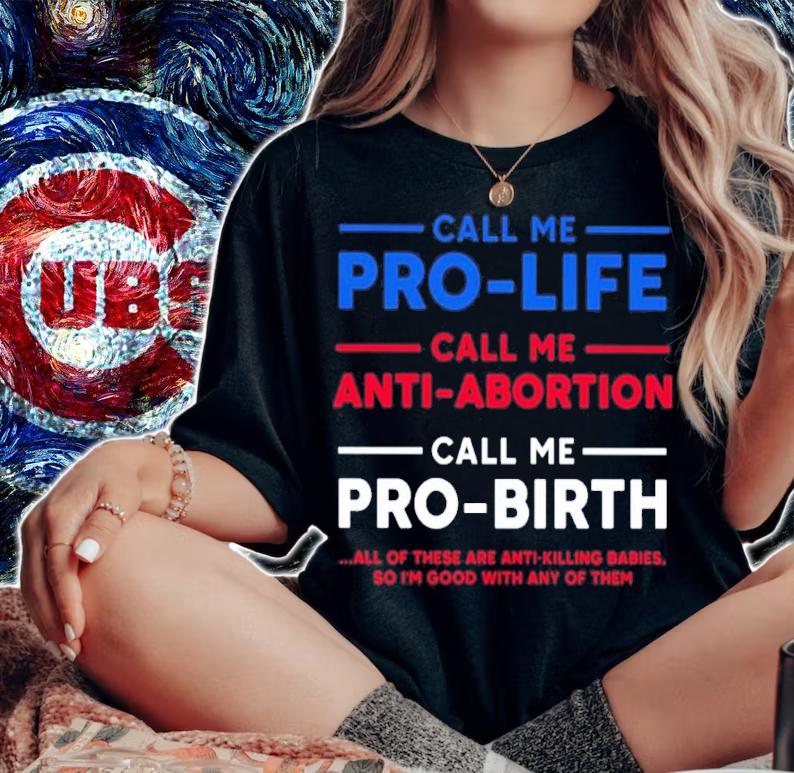 Call Me Pro-life Call Me Anti-abortion Call Me Pro-birth Shirt t-shirt woman shirt