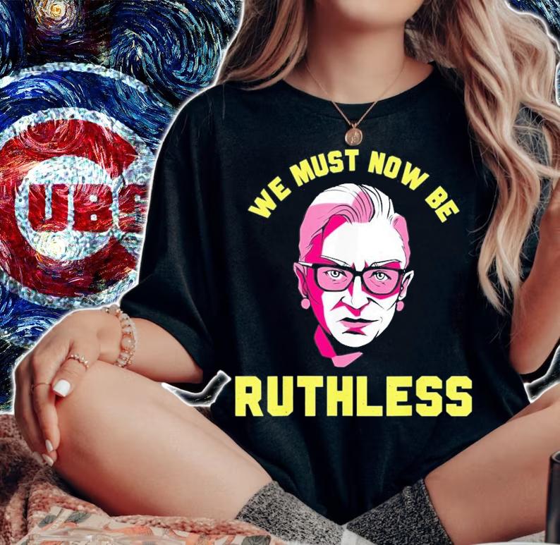 We Must Now Be Ruthless Ruth Ginsburg Collar T-Shirt t-shirt woman shirt